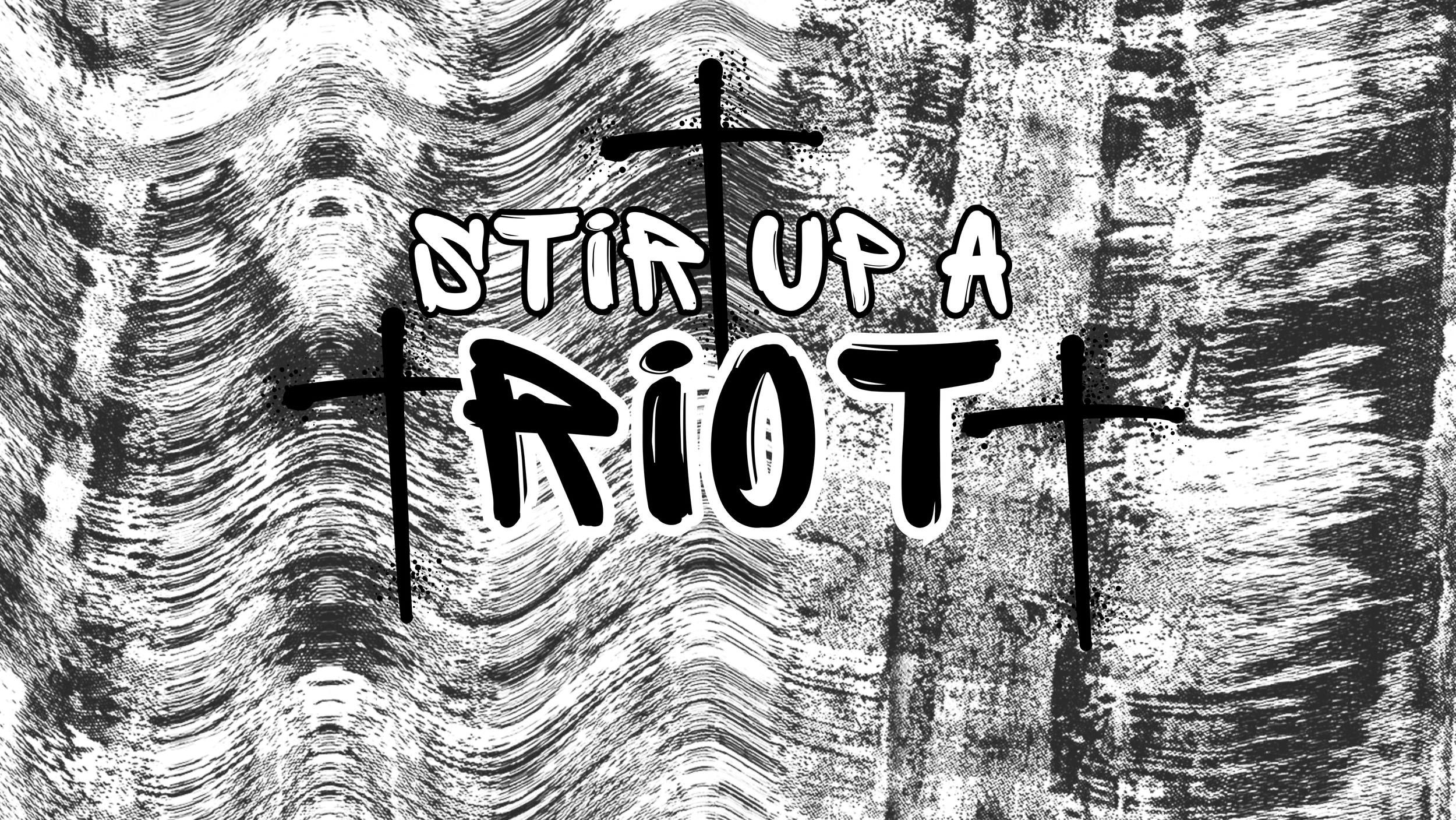 STIR UP A RIOT