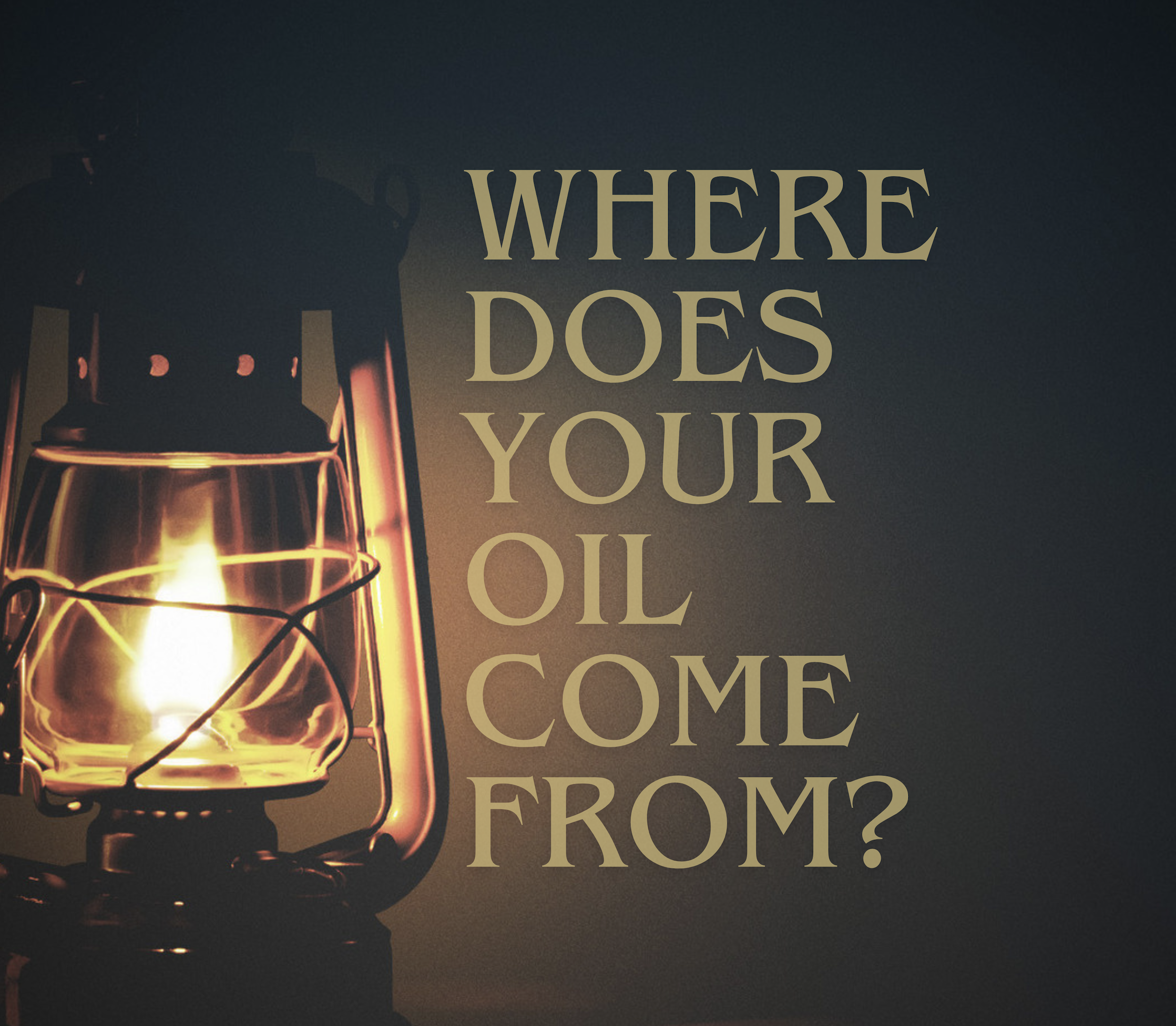 WHERE DOES YOUR OIL COME FROM? 