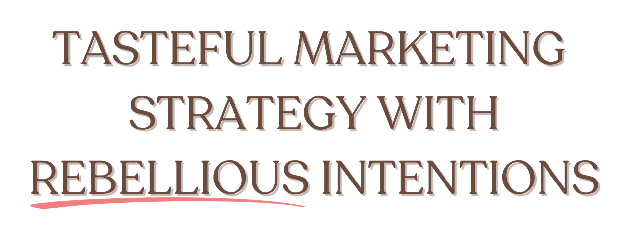 Tasteful marketing strategy with rebellious intentions