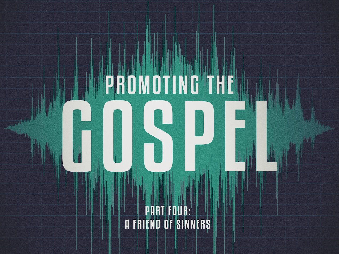 Promoting the Gospel (Part 4) - A Friend of Sinners