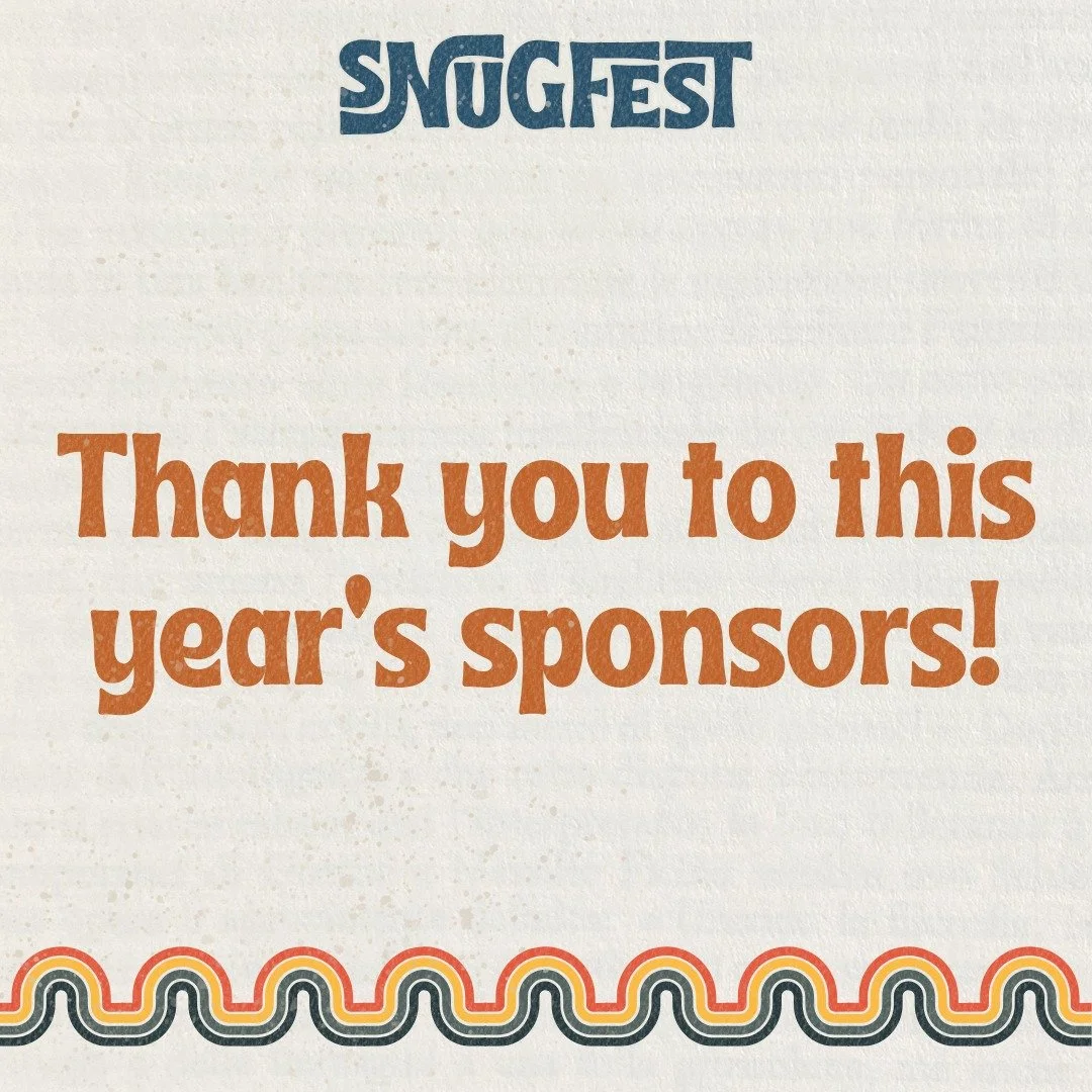 Snugfest is 9 days away! This event wouldn't be possible without the support of this year's sponsors. Thank you 💛