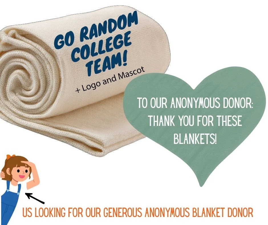 Over the past several years, we've received generous donations from an anonymous donor of individually wrapped, new, warm blankets with random college branding. Most recently, we had LSU and Oklahoma State blankets. We will cheer for any team with th