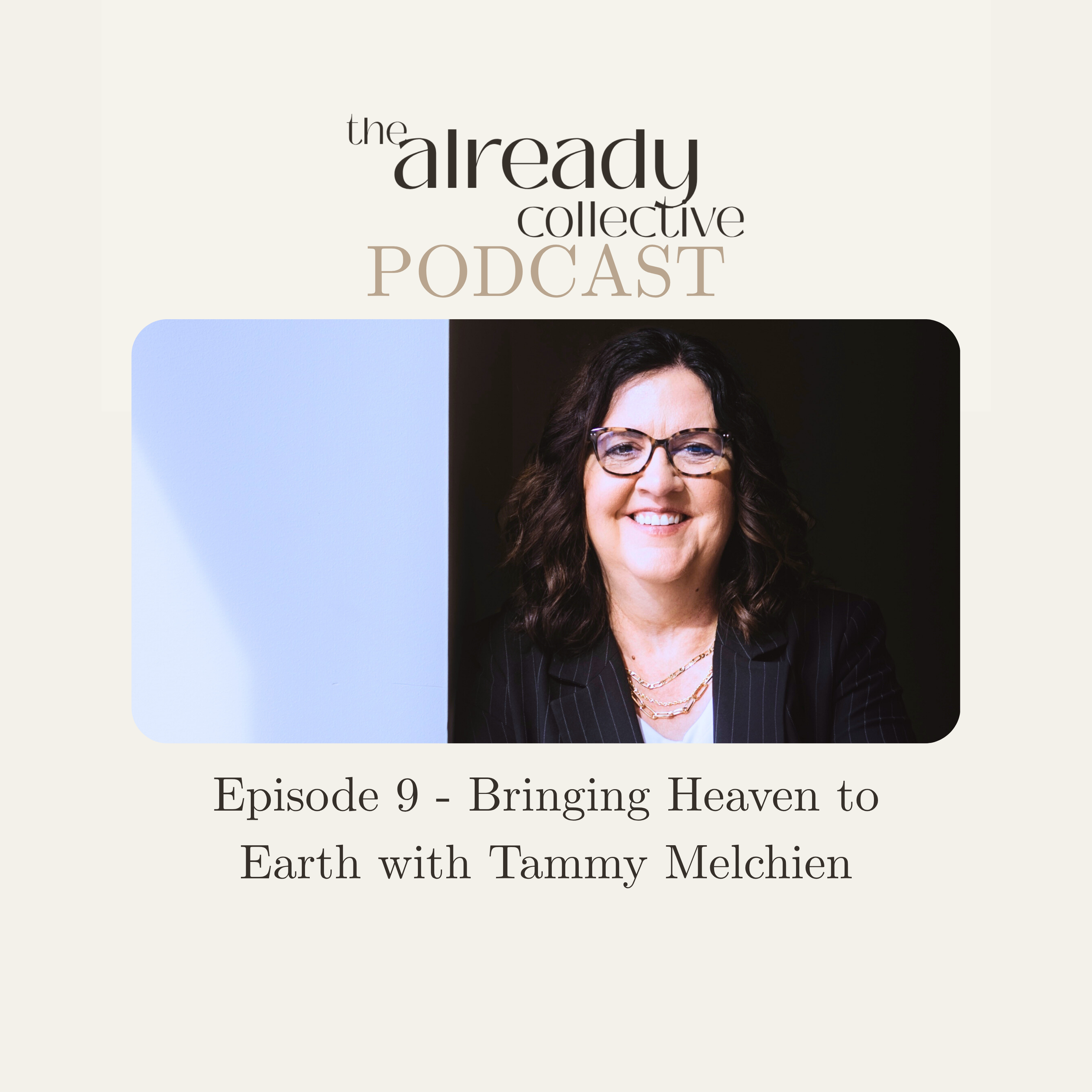 Episode 9 - Bringing Heaven to Earth with Tammy Melchien