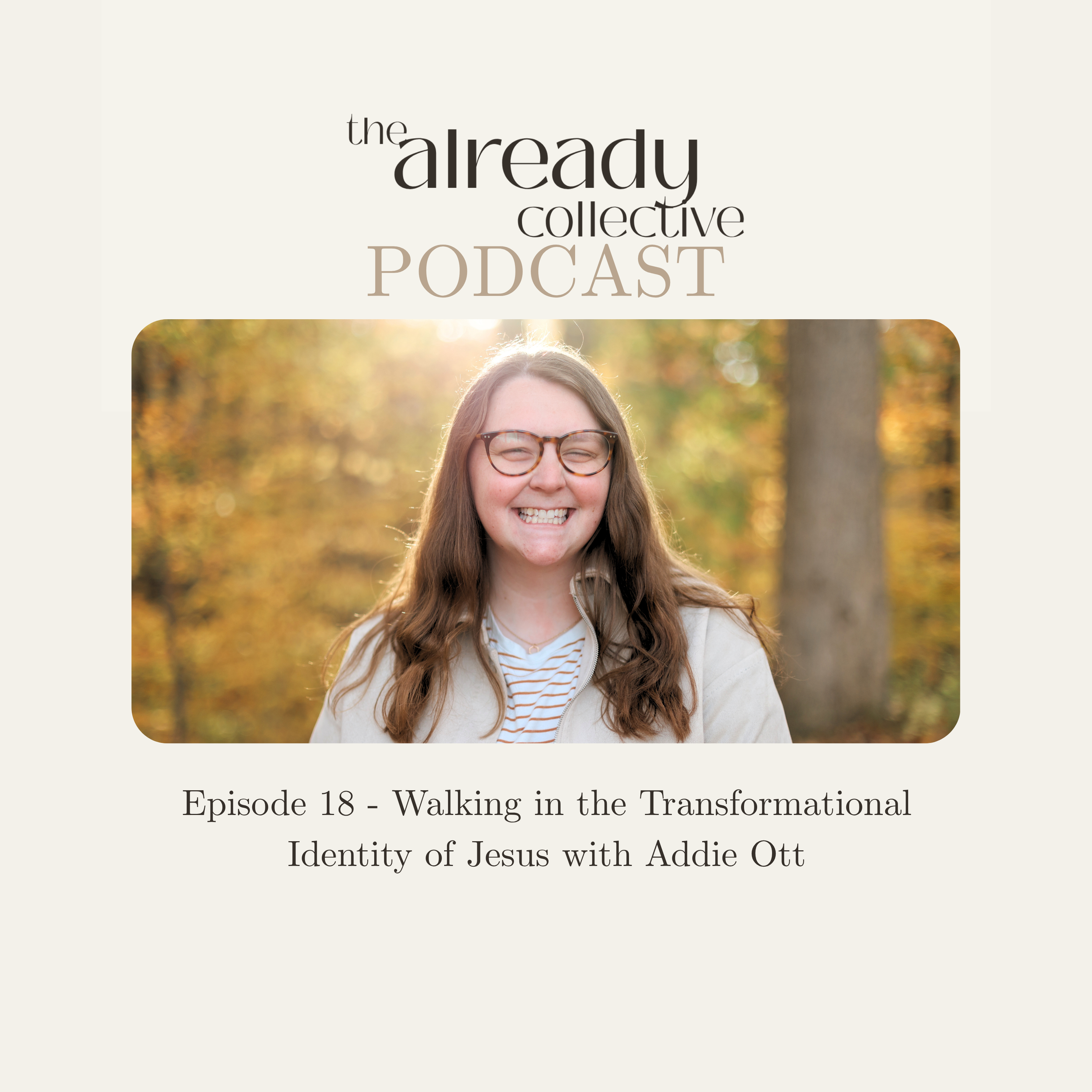Episode 18 - Walking in the Transformational Identity of Jesus with Addie Ott