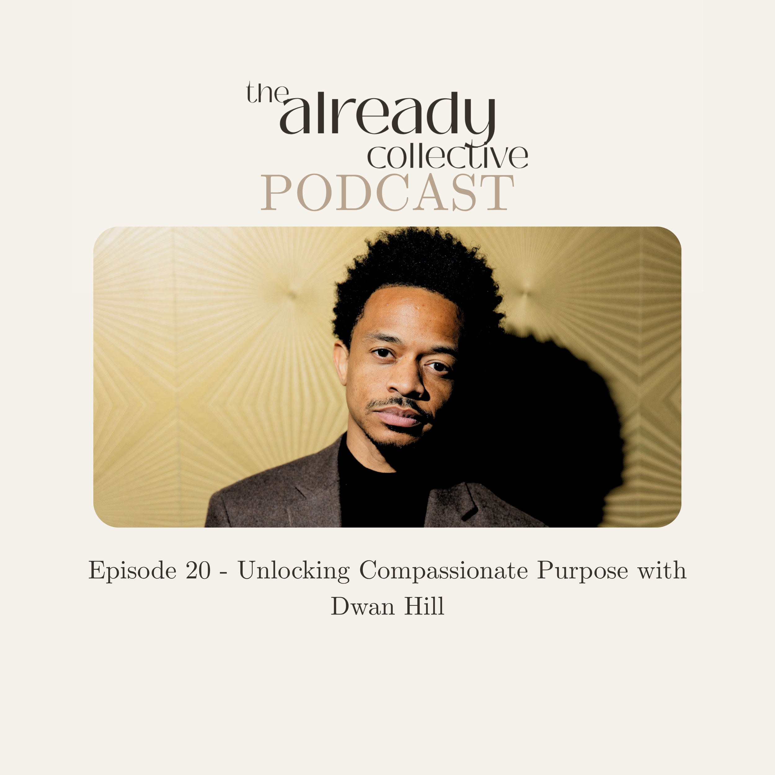 Episode 20 - Unlocking Compassionate Purpose with Dwan Hill