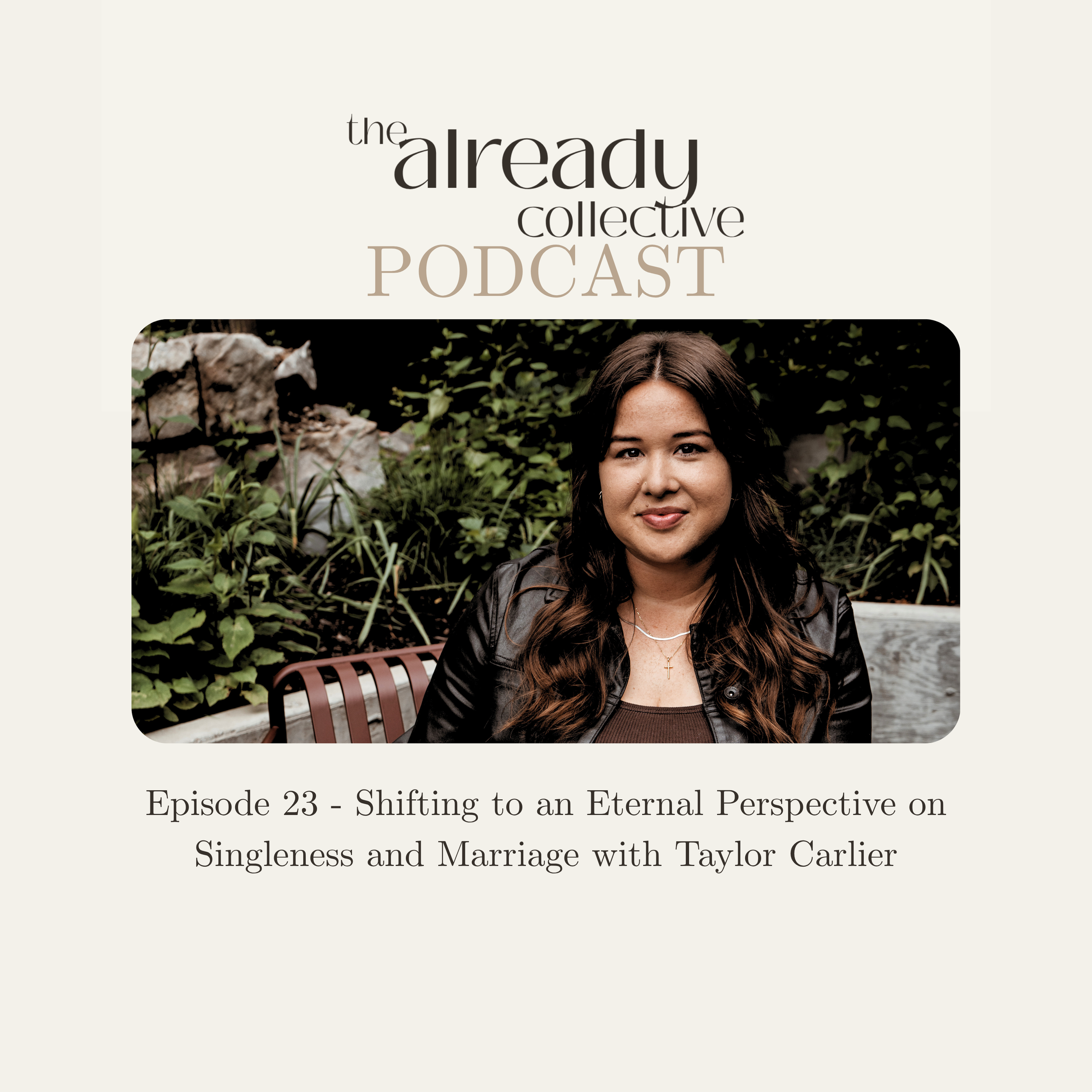 Episode 23 - Shifting to an Eternal Perspective on Singleness and Marriage with Taylor Carlier