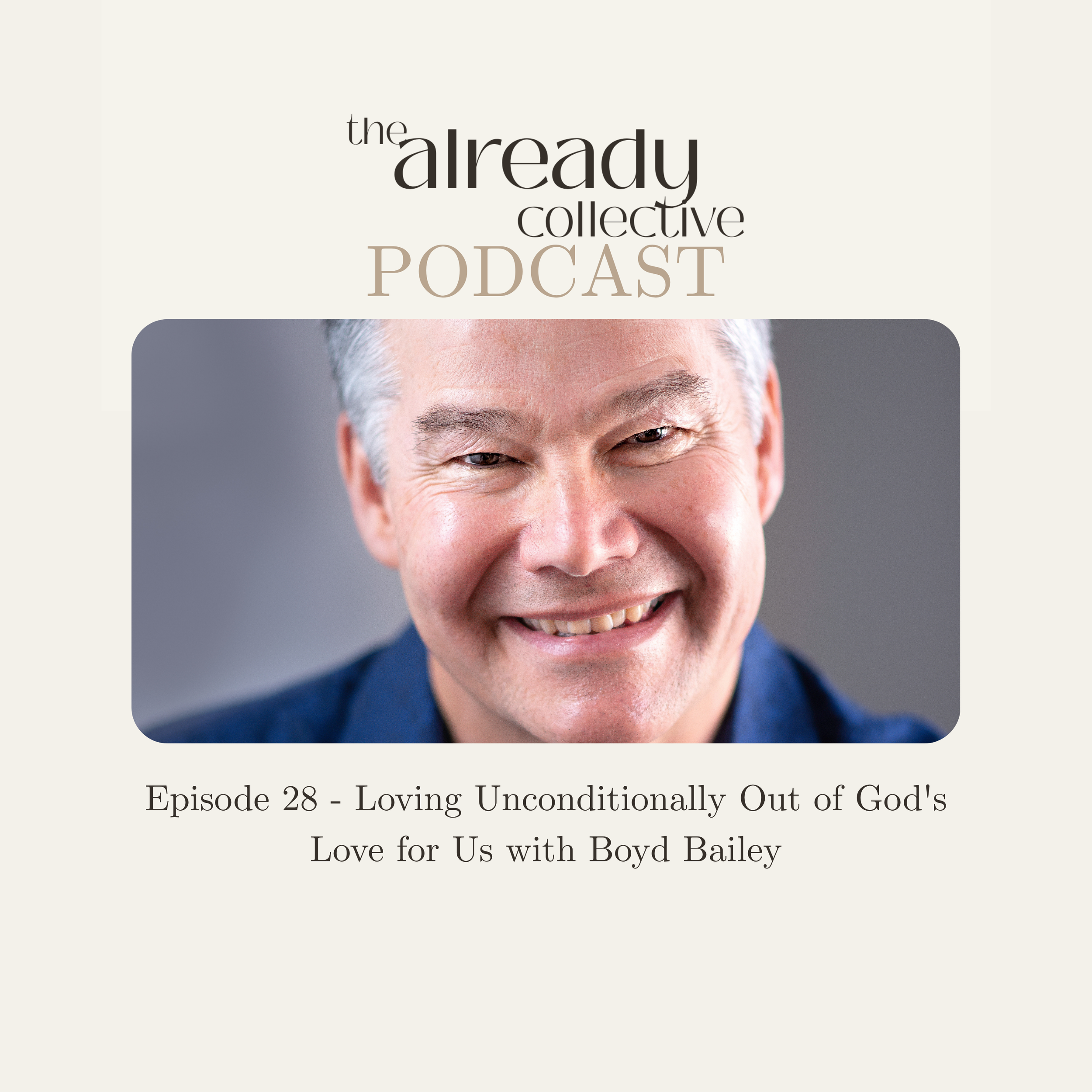 Episode 28 - Loving Unconditionally Out of God's Love for Us with Boyd Bailey