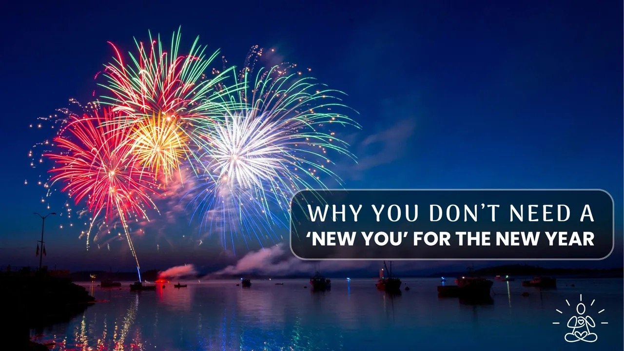 Why You Don't Need a 'New You' for the New Year