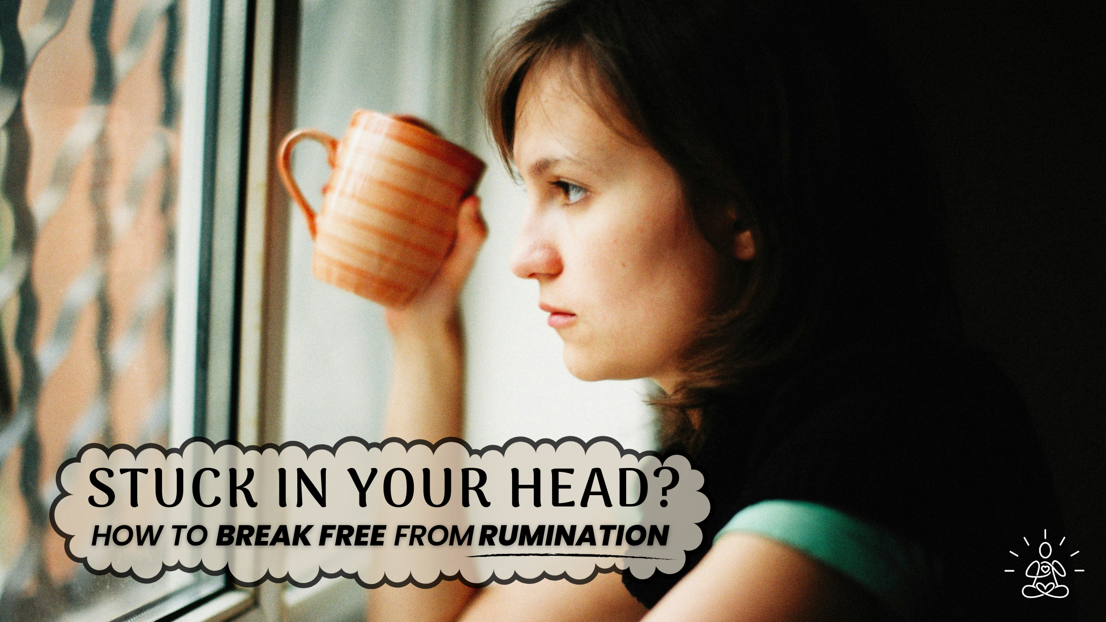 Stuck in Your Head? How to Break Free from Rumination