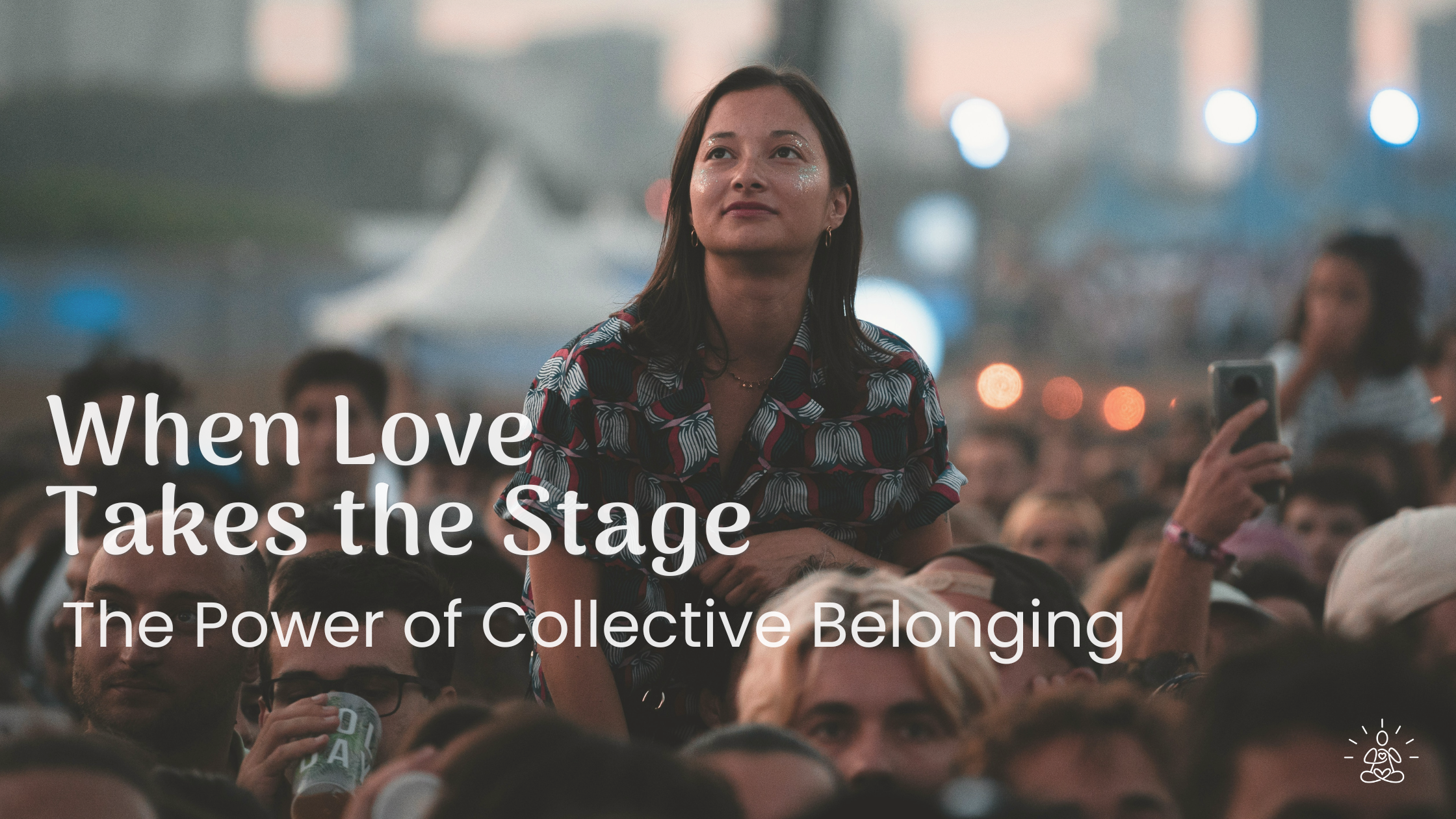 When Love Takes the Stage: The Power of Collective Belonging