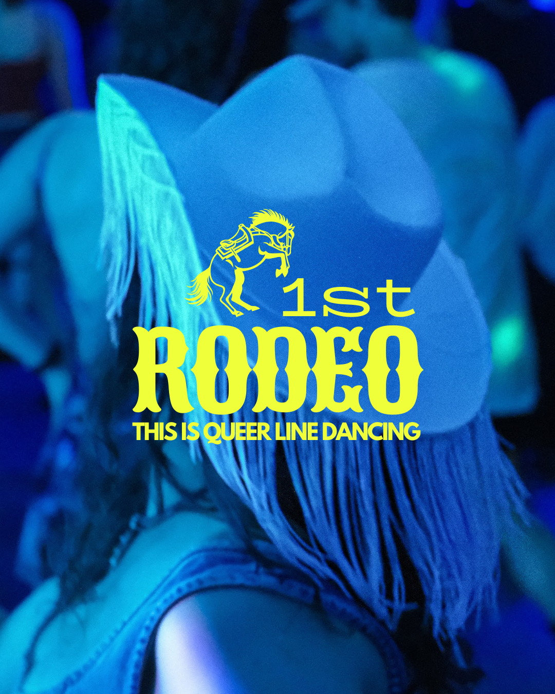 Event poster for a queer line dancing event called '1st Rodeo,' featuring a yellow illustration of a horse wearing a cowboy hat and an image of a person with a tasselled cowboy hat in blue lighting.