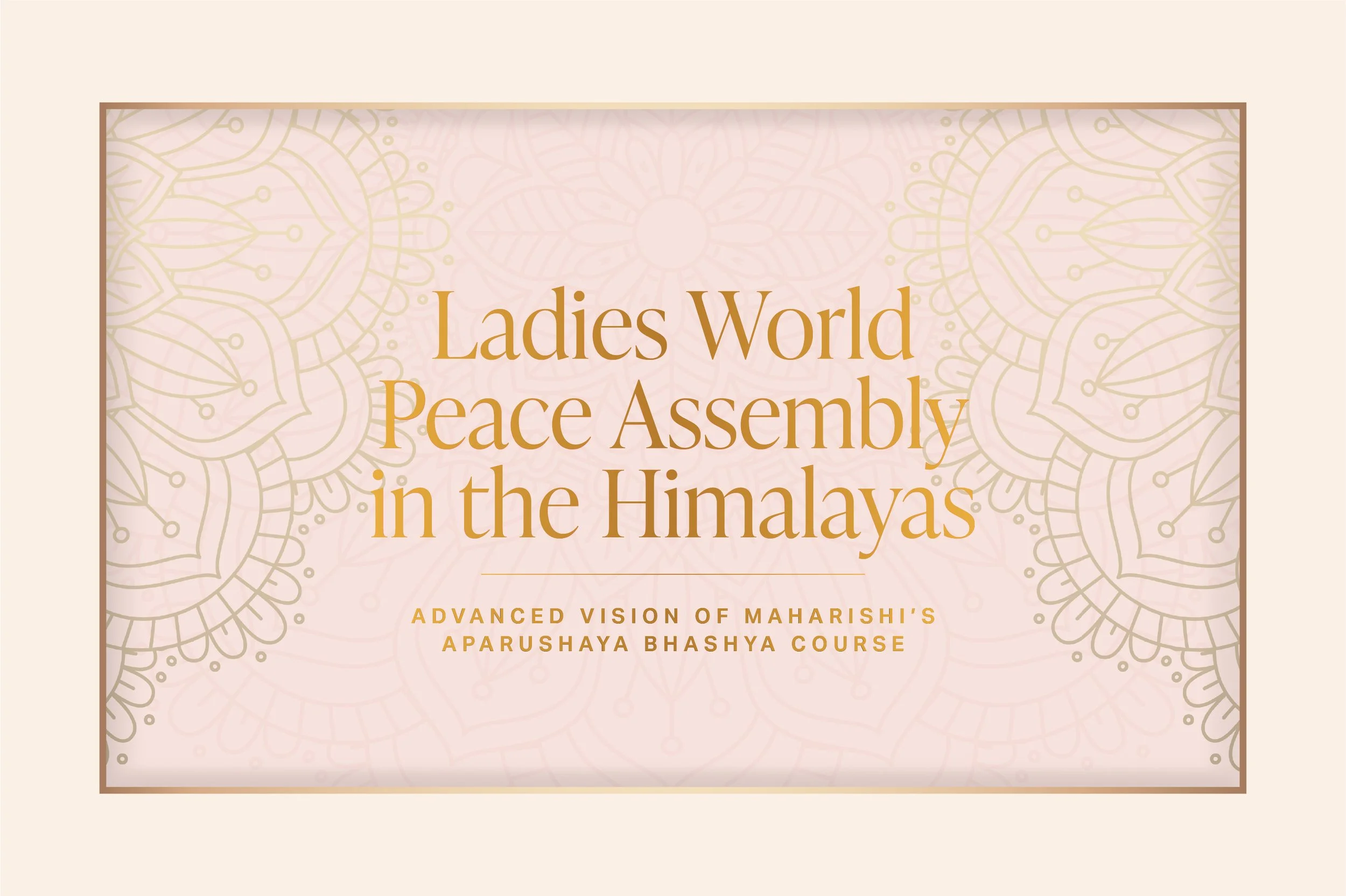 Ladies World Peace Assembly in the Himalayas  Advanced Vision of  Maharishi’s Aparushaya Bhashya Course