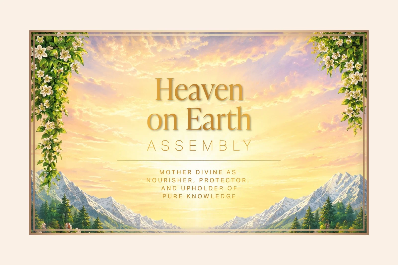 Heaven On Earth Assembly — Mother Divine as Nourisher, Protector, and Upholder of Pure Knowledge