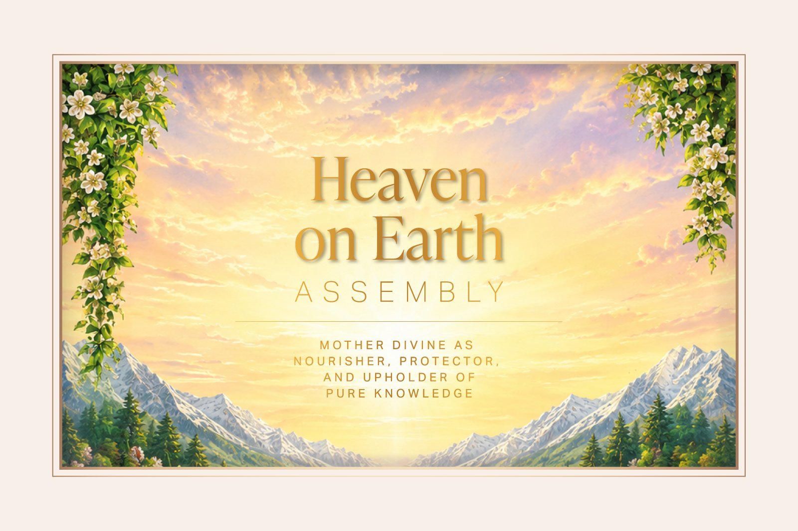 Heaven On Earth Assembly — Mother Divine as Nourisher, Protector, and Upholder of Pure Knowledge