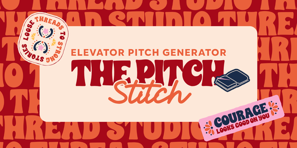 Elevator Pitch Generator, The Pitch Stitch - Your AI powered elevator pitch, built on Thread Studio's positioning framework.