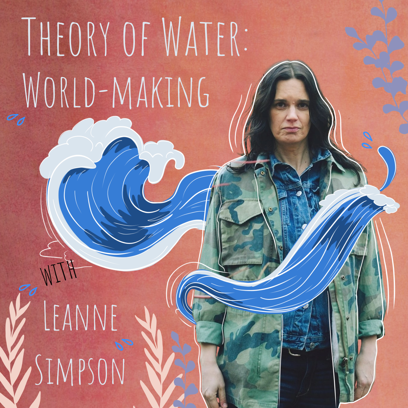 Theory of Water: World-Making with Leanne Betasamosake Simpson