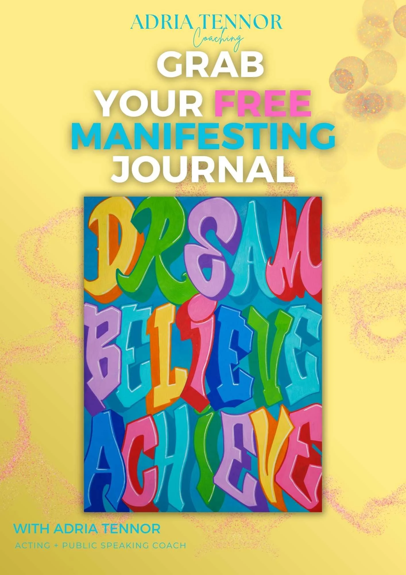Promotional flyer for Adria Tennor offering a free manifestation journal. The background is yellow with pink decorative elements. The flyer features a colorful, graffiti-style illustration with words like 'Dream,' 'Believe,' and 'Achieve.'