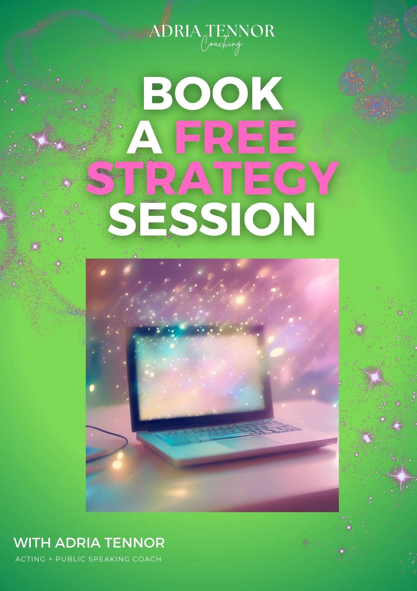 Green promotional flyer for a free coaching session, featuring a laptop with a colorful, sparkly background, and text promoting a book a free strategy session with Adria Tennor, acting and public speaking coach.