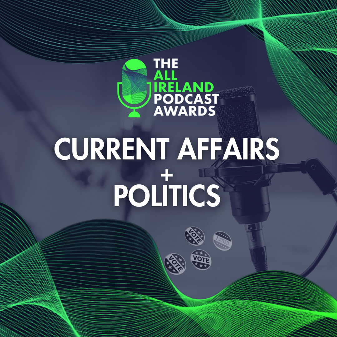 The image advertises the All Ireland Podcast Awards with a focus on current affairs and politics, featuring a microphone and voting stickers on a dark background with green abstract wave patterns.