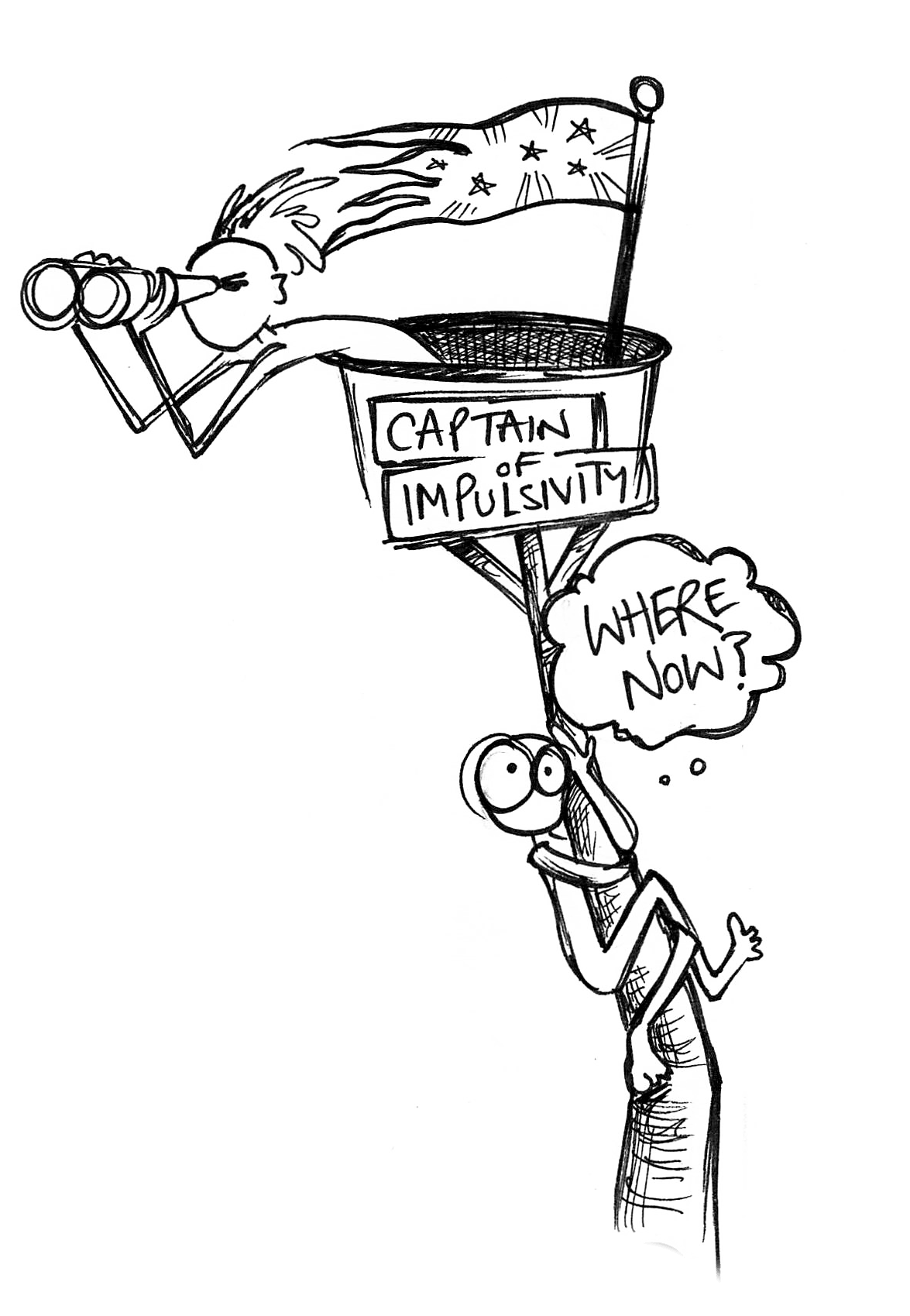A cartoon of a person in a crow's nest on a ship, with binoculars, over a sign that reads 'CAPTAIN IMPULSIVITY' and another person clinging to the mast with a thought bubble that reads "Where Now?"