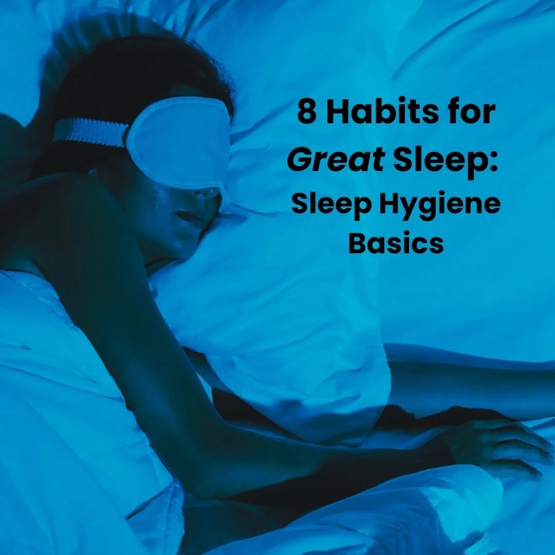 8 Habits that Support Great Sleep: Sleep hygiene basics