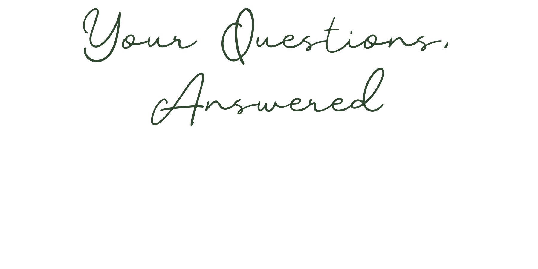 Text on a black background that reads, "Your Questions, Answered" in green cursive font.
