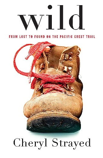 Wild: From Lost to Found on the Pacific Crest Trail by Cheryl Strayed