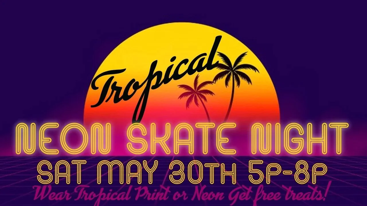 Saturday Night Skate       TROPICAL NEON             Theme Night