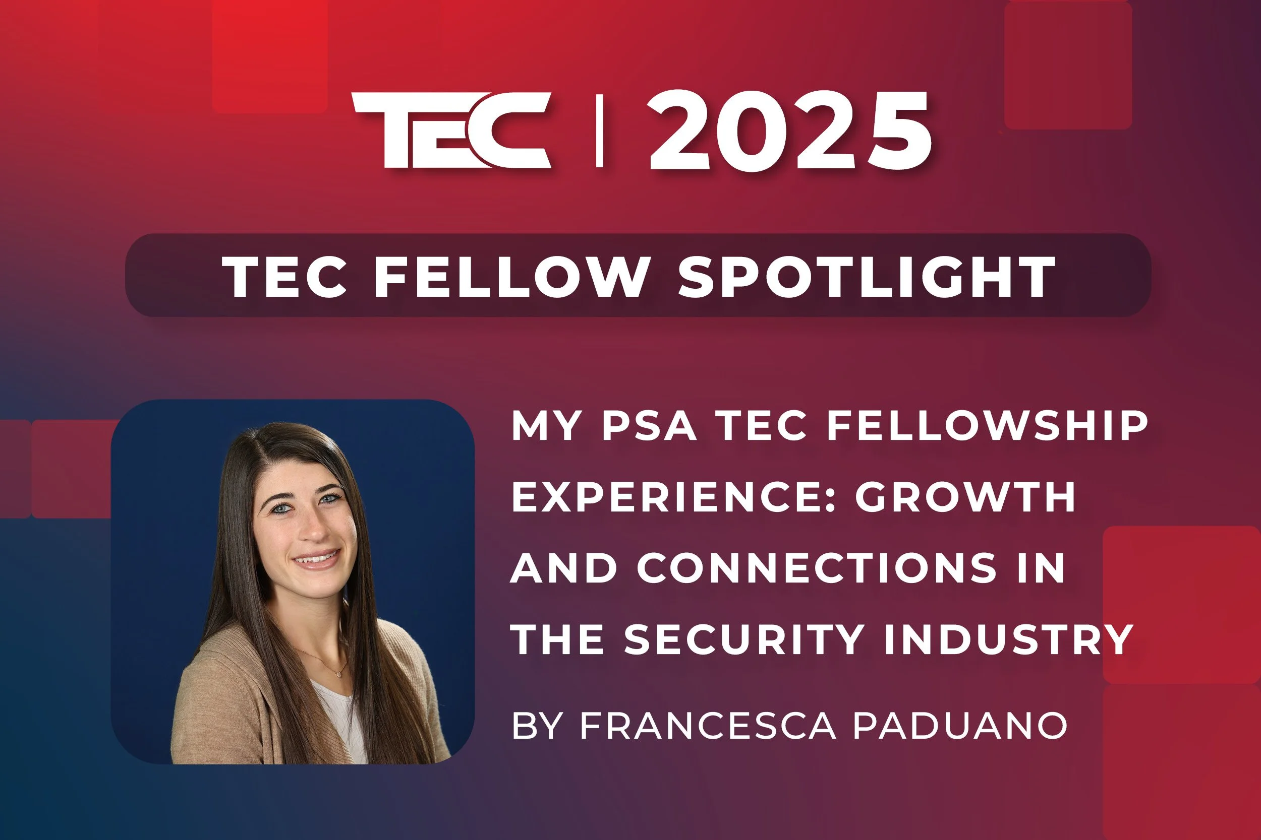 My PSA TEC Fellowship Experience: Growth and Connections in the Security Industry