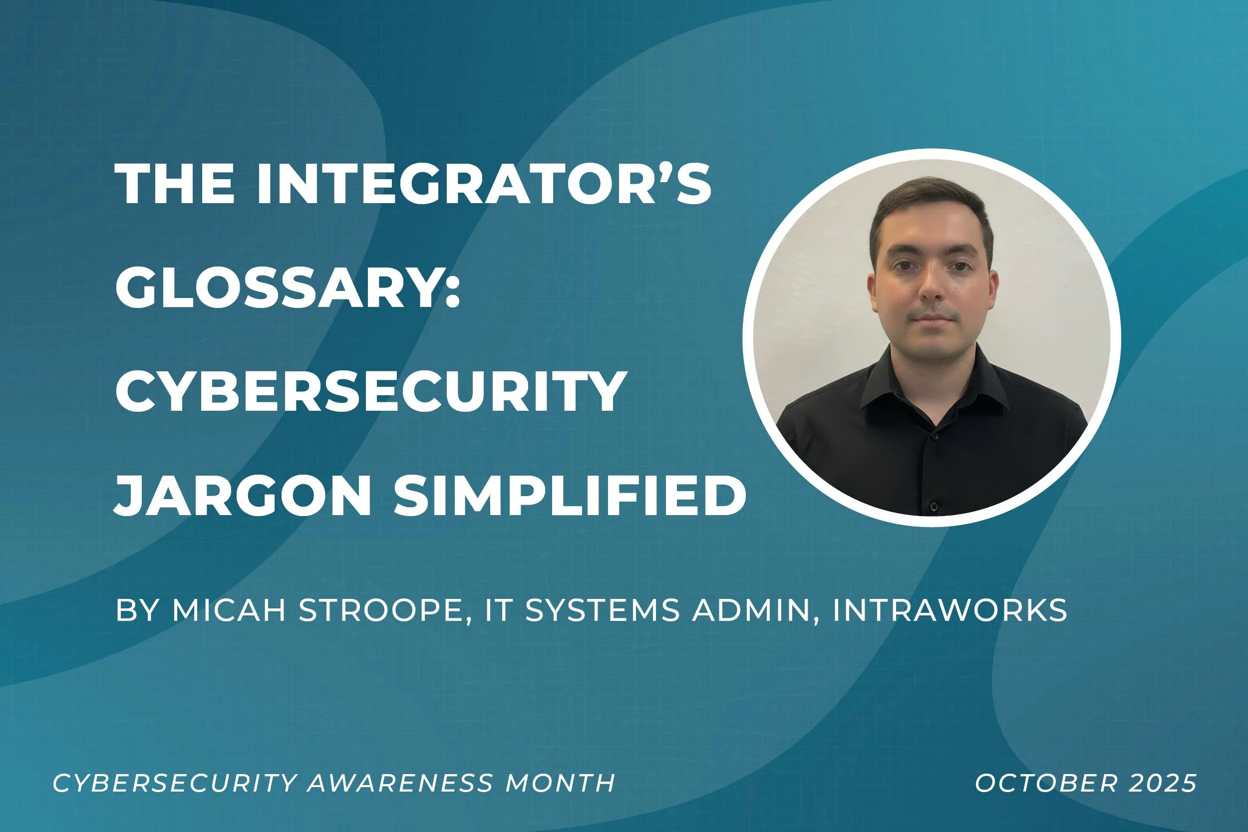 The Integrator’s Glossary: Cybersecurity Jargon Simplified