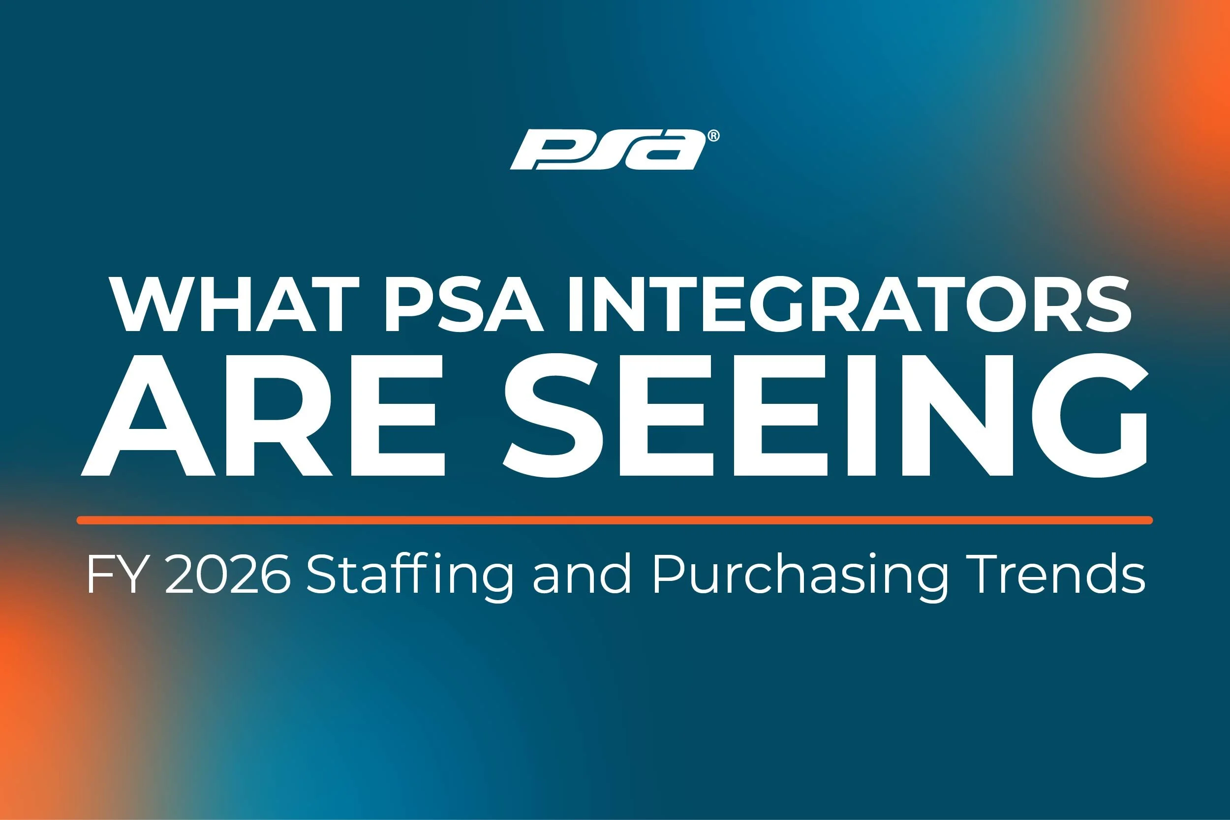 What PSA Integrators Are Seeing: FY2026 Staffing and Purchasing Trends