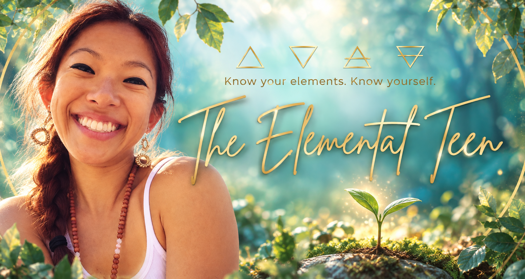 The Elemental Teen - Know your elements. Know yourself. A woman smiling with a sunny forest glade emphasizing a seedling in the middle.