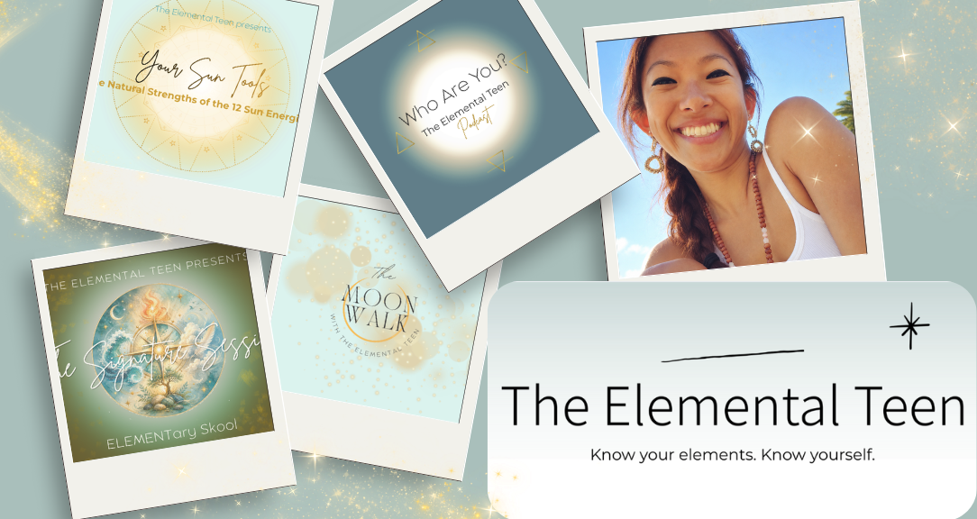 A collage of The Elemental Teen's Skool offerings: Your Sun Tools, Who Are You? The Elemental Teen Podcast The Elemental Blueprint Series, The Moon Walk, and an image of a woman smiling.