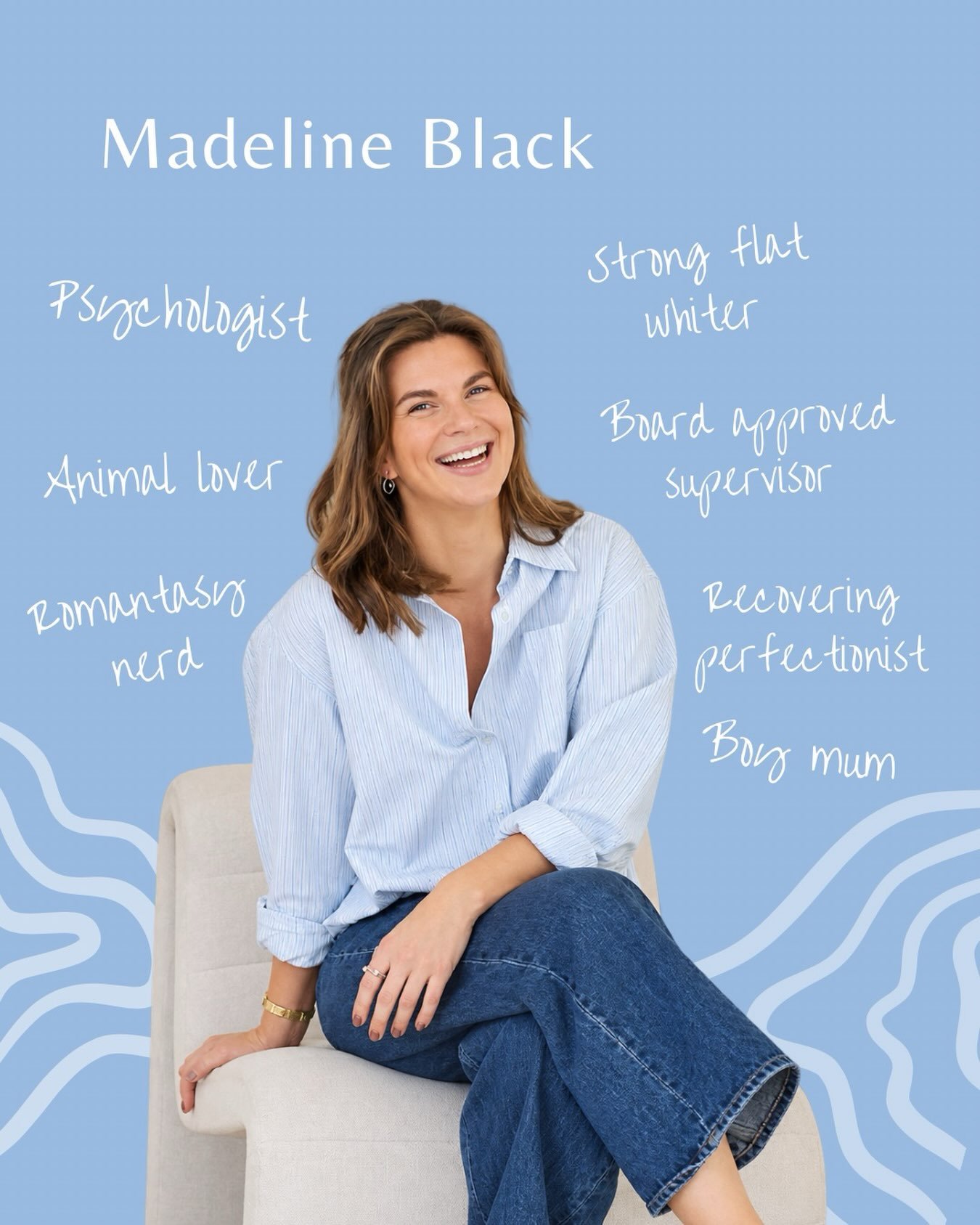 Hello! I&rsquo;m Madeline, Maddie, Mads. 

I&rsquo;m a psychologist but I&rsquo;m also a recovering perfectionist, a boy mum, an animal lover, and someone who will absolutely finish a romantasy novel before I finish the washing. I run on strong flat 