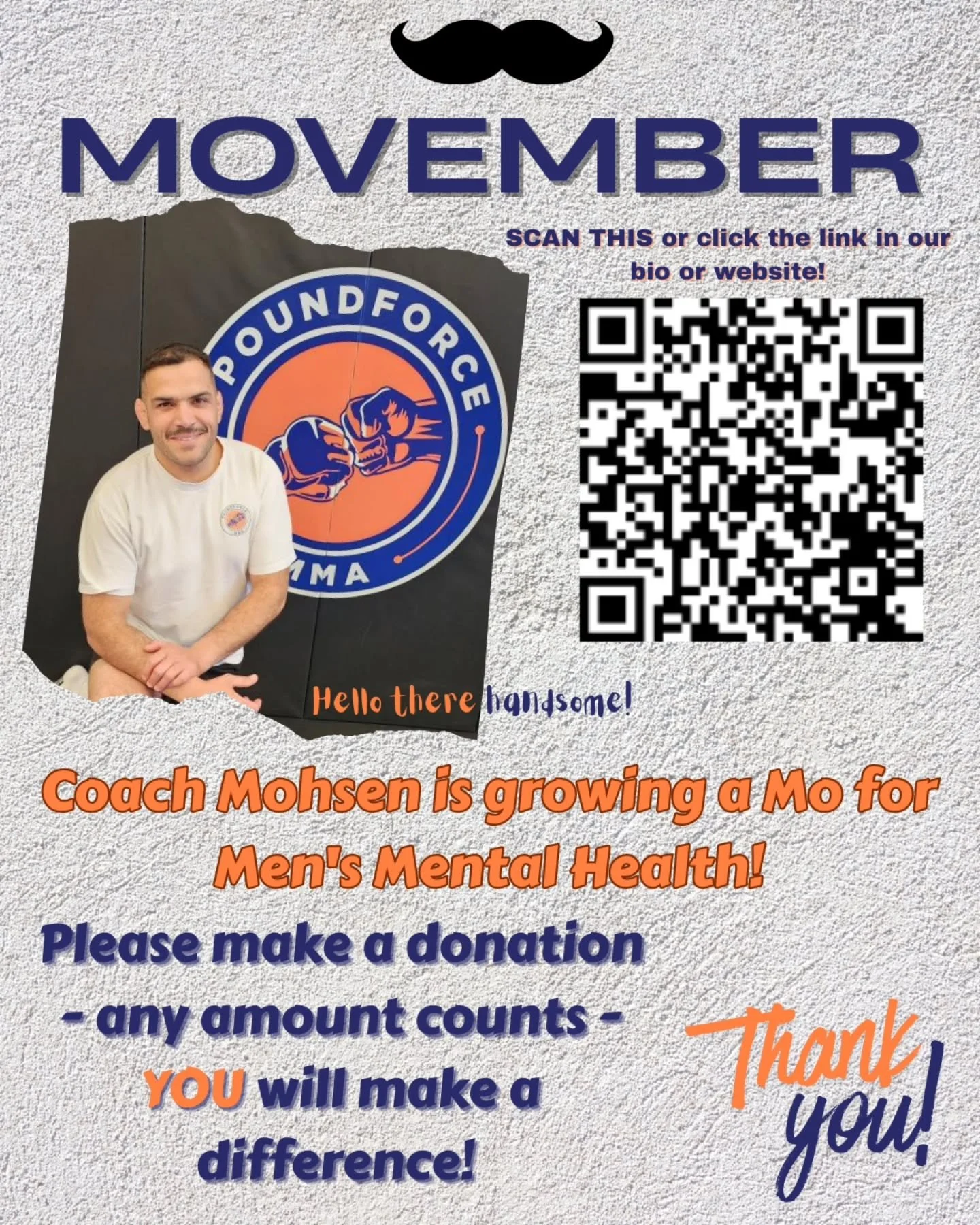 💙 MOVEMBER at POUNDFORCE MMA! 🧡
Our very own Coach Mohsen is growing a mighty Mo to raise awareness and funds for Men&rsquo;s Mental Health.

Every dollar helps &mdash; big or small.
If you&rsquo;d like to support, simply scan the QR code on the fl