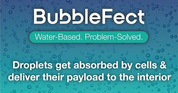 BubbleFect product promotional graphic on a teal bubble-pattern background with the tagline 'Water-Based. Problem-Solved.' and text explaining that droplets get absorbed by cells to deliver their payload to the interior