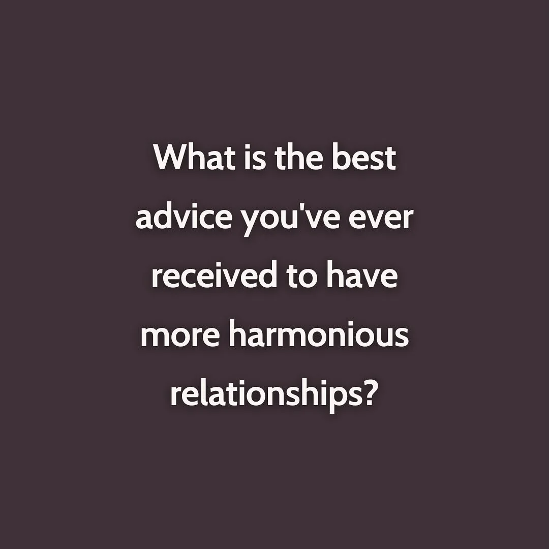 What is the best advice you&rsquo;ve ever received to have more harmonious relationships?

👇 Share in the comments