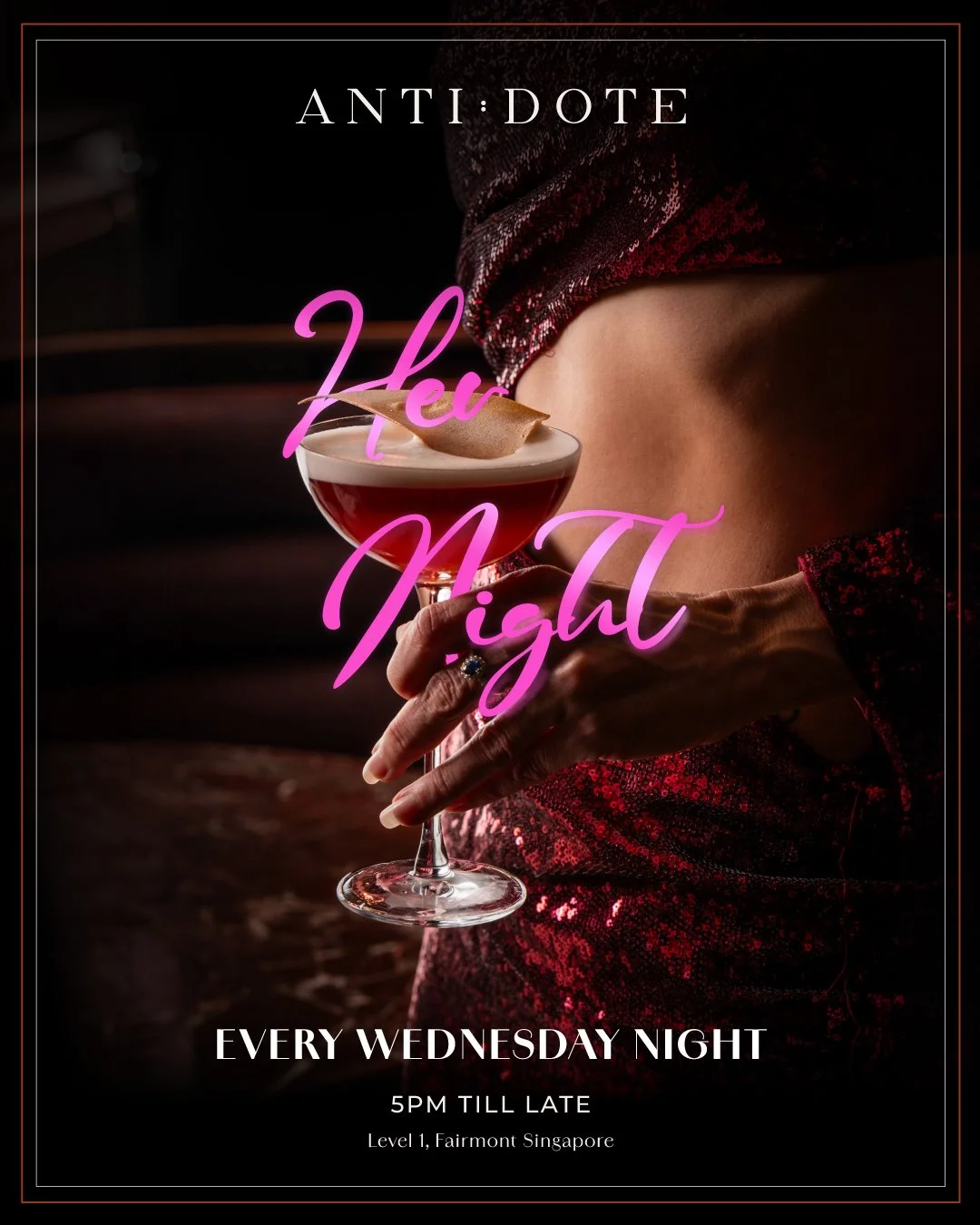 [Every Wednesday]

HER NIGHT - ANTI:DOTE&rsquo;s unapologetically bold and indulgent take on Ladies&rsquo; Night. A weekly celebration of femininity, flair, and fabulous privileges, where elegance meets edge.

ONLY FOR THE LADIES
💋 Complimentary Wel