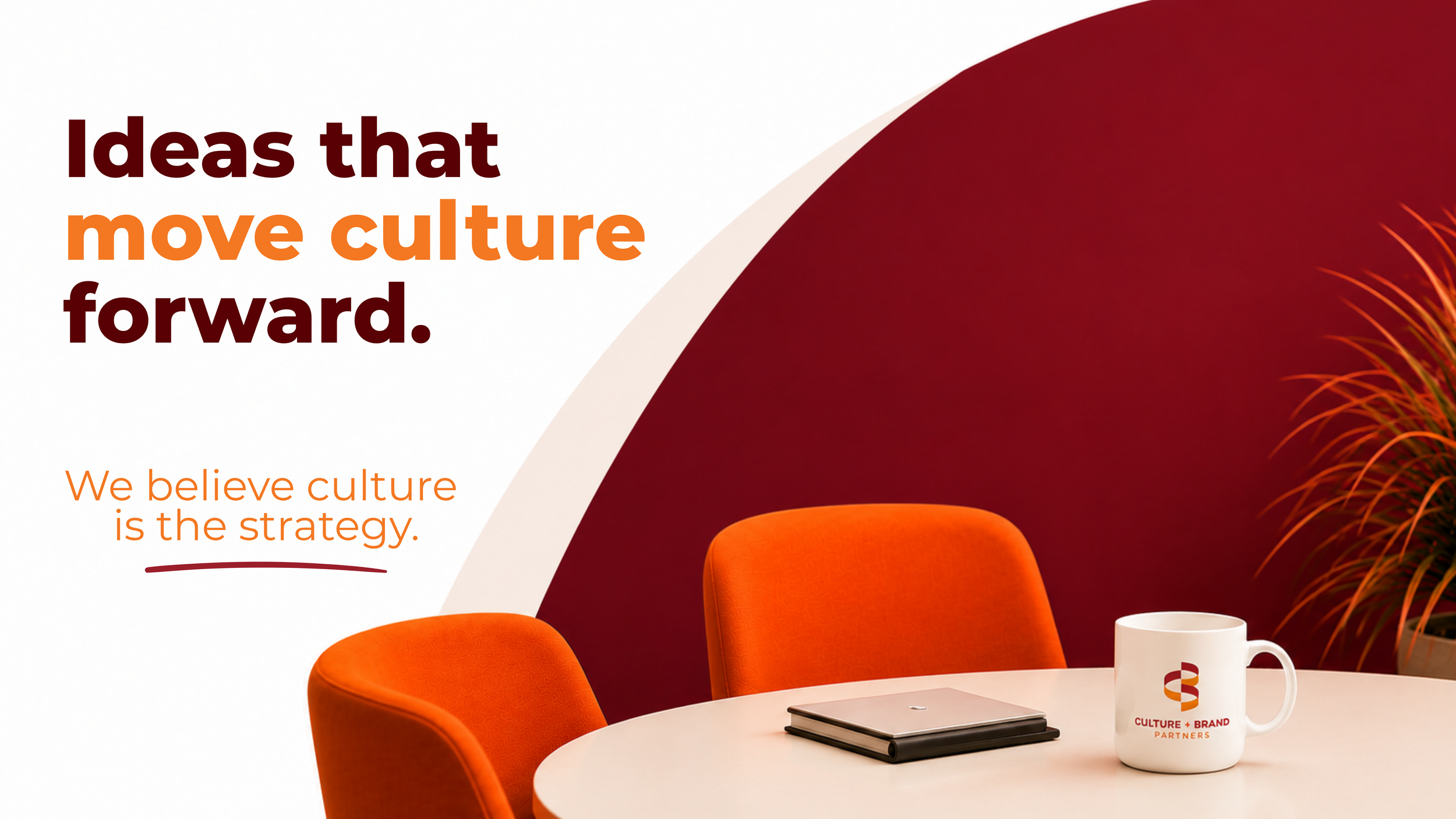 Modern Culture + Brand Partners website banner featuring the headline "Ideas that move culture forward" beside a contemporary meeting space with orange chairs, a round table, a white branded mug, and a burgundy accent wall.