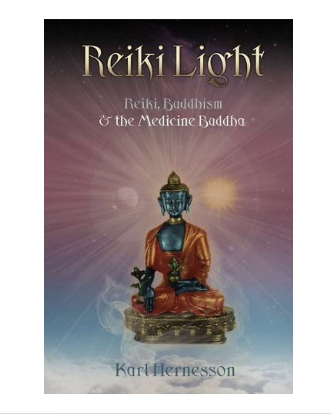 Reiki Light Reiki Buddhism and the Medicine Buddha Karl Hernesson