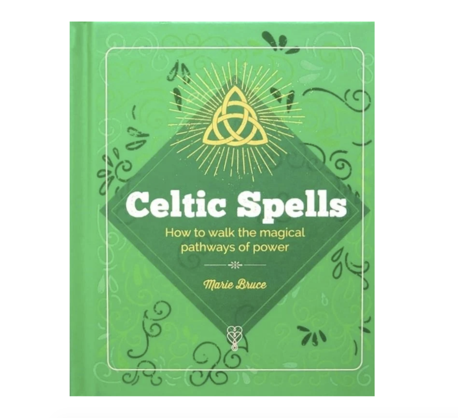 Celtic Spells: How to Walk the Magical Pathways of Power by Marie Bruce