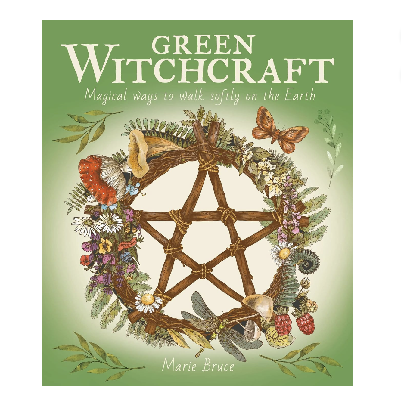 Green Witchcraft: Magical Ways to Walk Softly on the Earth - Hardcover