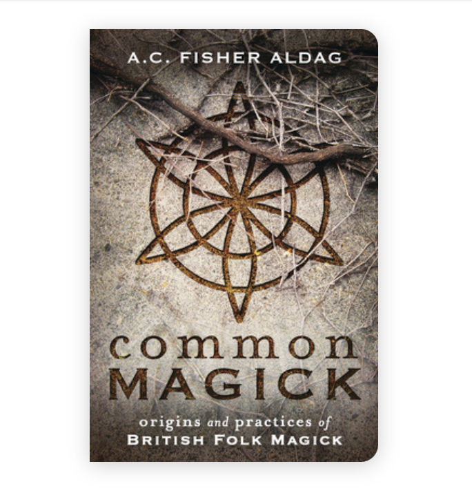 Common Magick: Origins and Practices of British Folk Magick: Origins & Practices of British Folk Magick