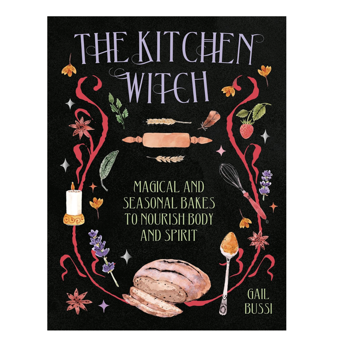 The Kitchen Witch: Magical and Seasonal Bakes to Nourish Body and Spirit