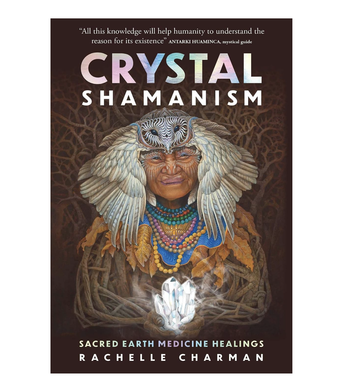 Crystal Shamanism: Sacred Earth Medicine Healings by Rachelle Charman