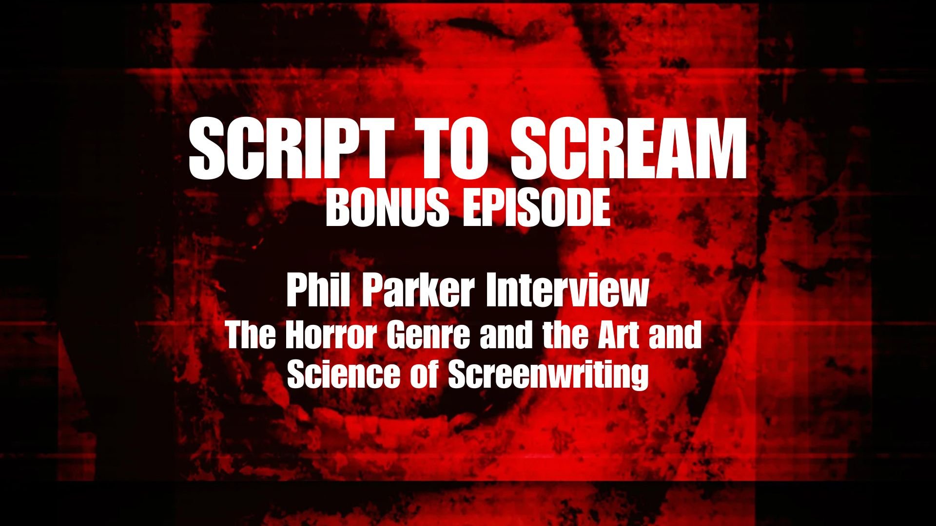 Phil Parker Interview - The Horror Genre and The Art and Science of Screenwriting