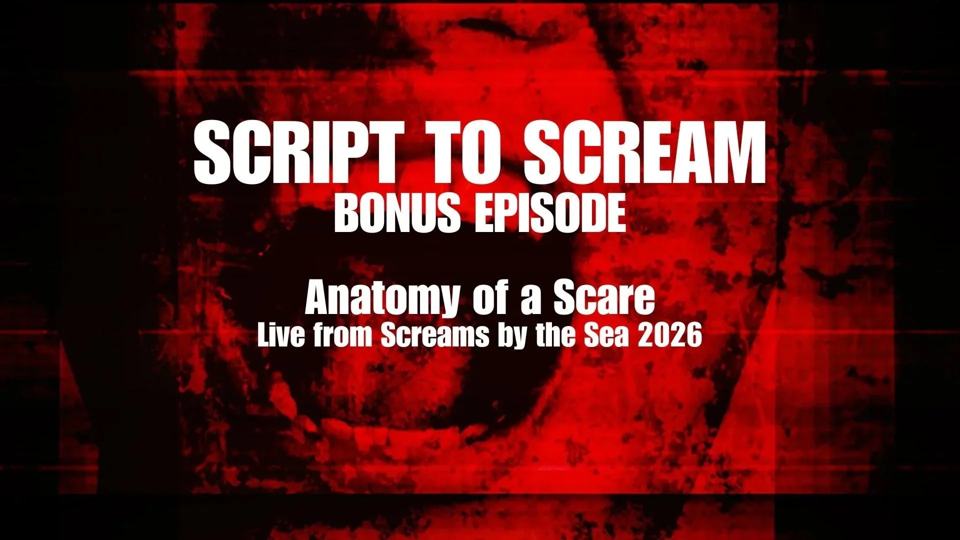 Anatomy of a Scare - Live from Screams by the Sea 2026