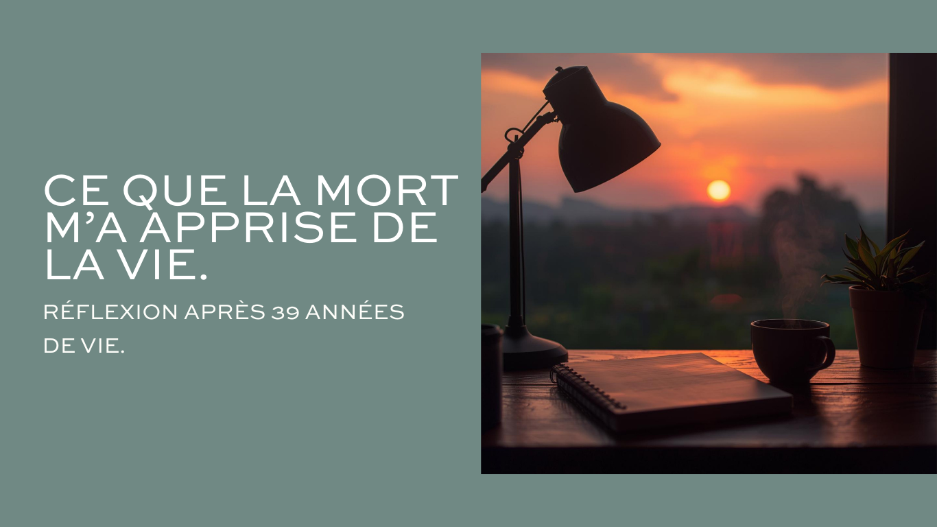 Ce que la mort, m’a apprise de la vie…
