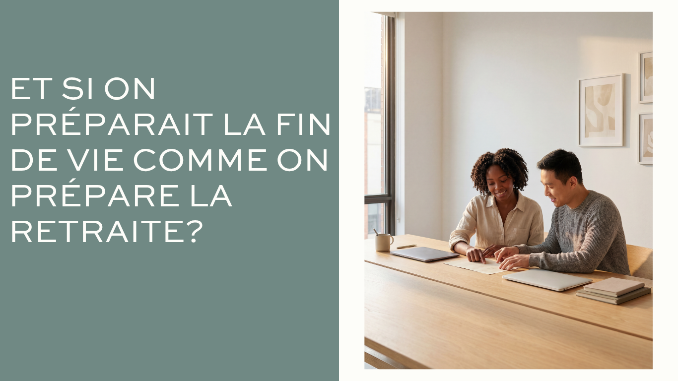 Et si on préparait la fin de vie… comme on prépare la retraite ?