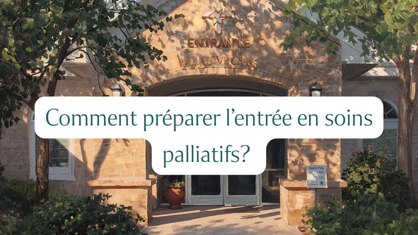 Préparer l’entrée d’un proche en maison de soins palliatifs. 